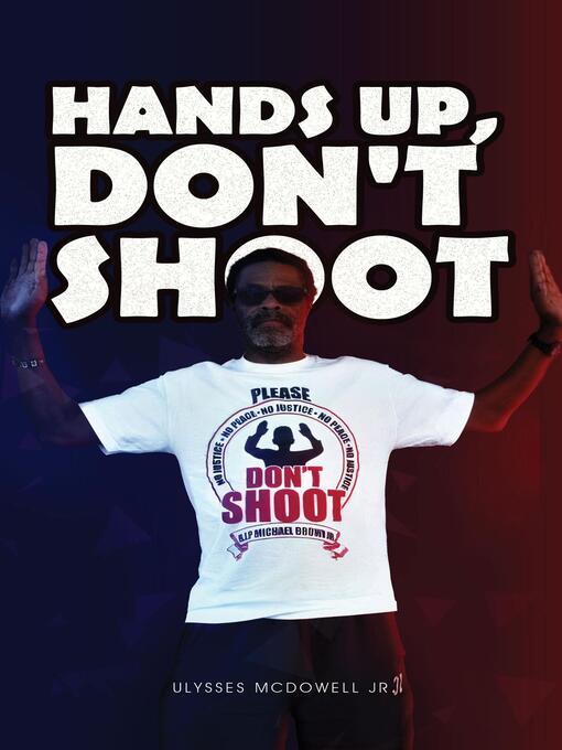 Title details for Hands Up, Don't Shoot by Ulysses McDowell - Available